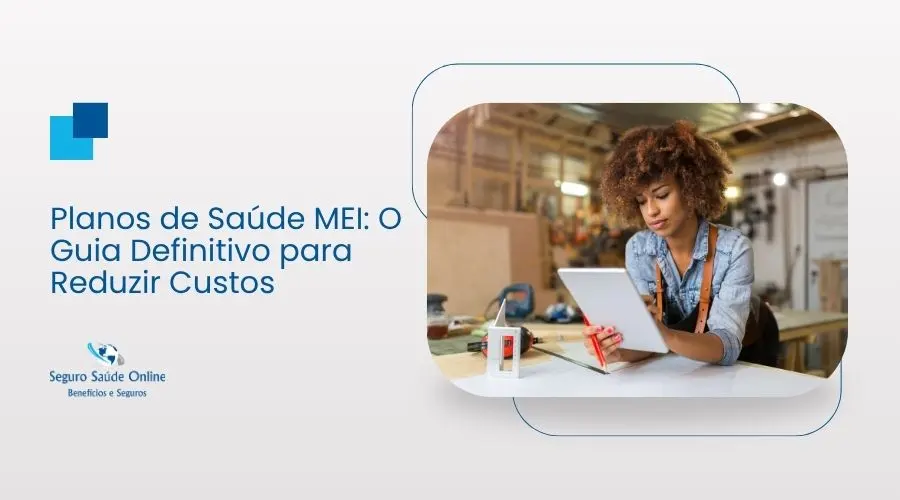 Planos de Saúde MEI: O Guia Definitivo para Reduzir Custos e Garantir Proteção de Alta Performance